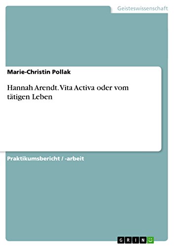 Hannah Arendt. Vita Activa oder vom tätigen Leben