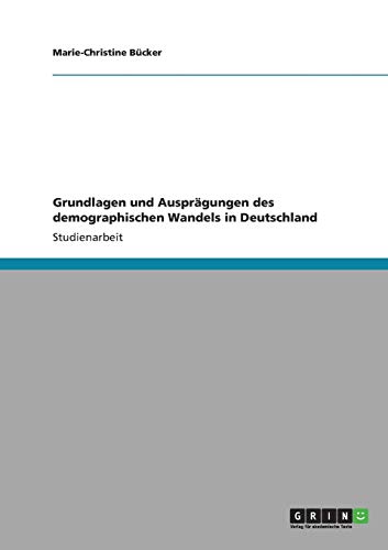 Grundlagen und Ausprägungen des demographischen Wandels in Deutschland von Books on Demand