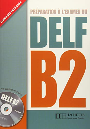 DELF B2: Préparation à l’examen du DELF / Livre de l’élève + CD audio + transcription + corrigés von Hueber