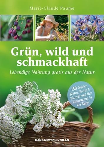 Grün, wild und schmackhaft: Lebendige Nahrung gratis aus der Natur von Nietsch Hans Verlag