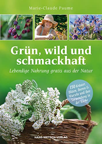 Grün, wild und schmackhaft: Lebendige Nahrung gratis aus der Natur von Nietsch Hans Verlag