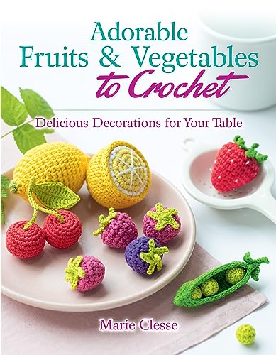 Adorable Fruits & Vegetables to Crochet: Delicious Decorations for Your Table (Dover Crafts: Crochet) von Dover Publications