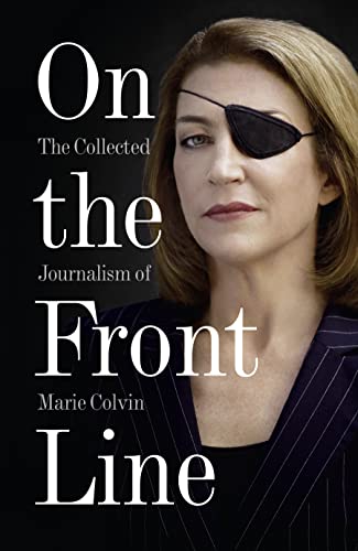 On the Front Line: The Collected Journalism of Marie Colvin von HarperCollins Publishers