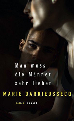 Man muss die Männer sehr lieben: Roman Man muss die Männer sehr lieben: Roman