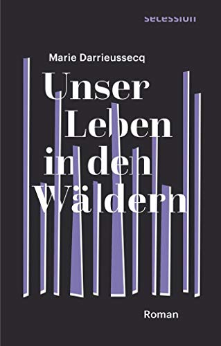 Unser Leben in den Wäldern: Roman von Secession Verlag