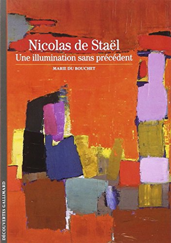 Nicolas de Staël : Une illumination sans précédent: Une Illumination Sans Precedent (Decouvertes Gallimard, Band 432)