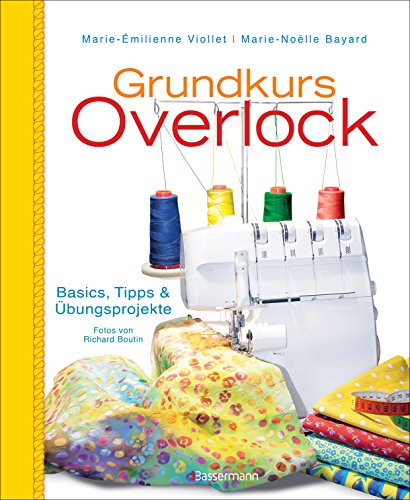 Grundkurs Overlock: Basics, Tipps und Übungsprojekte von Bassermann, Edition