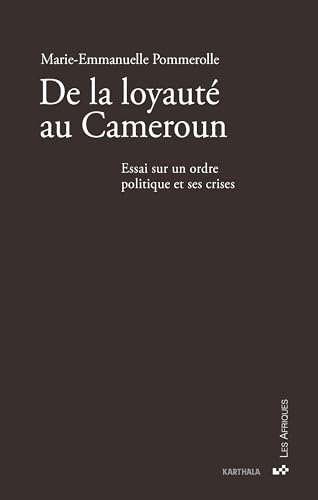 De la loyauté au Cameroun. Essai sur un ordre politique et ses crises von Editions Karthala