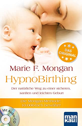 HypnoBirthing. Der natürliche Weg zu einer sicheren, sanften und leichten Geburt: Die Mongan-Methode - 10000fach bewährt! Mit Audio-CD! von Mankau Verlag