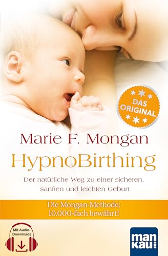Mankau Verlag HypnoBirthing. Der natürliche Weg zu einer sicheren, sanften und einfachen Geburt: Die Mongan-Methode – 10.000-fach bewährt. Mit begleitender Audio-CD von Mankau Verlag