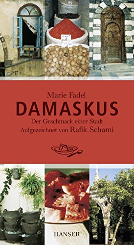 Damaskus: Der Geschmack einer Stadt von Hanser, Carl GmbH + Co.