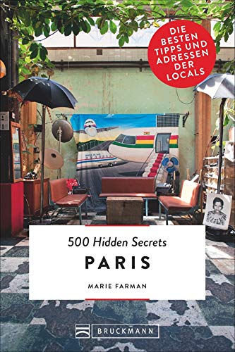 Bruckmann Reiseführer: 500 Hidden Secrets Paris. Ein Stadtführer mit garantiert den besten Geheimtipps und Adressen.: Die besten Tipps und Adressen der Locals