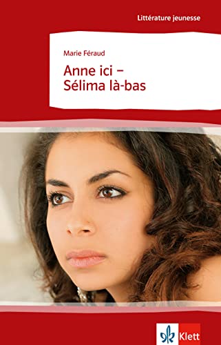 Anne ici - Sélima là-bas: Schulausgabe für das Niveau B1. Behutsam gekürzt mit Annotationen (Littérature jeunesse)