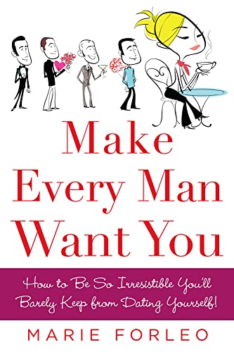 Make Every Man Want You: How to Be So Irresistible You'll Barely Keep from Dating Yourself!: Or Make Yours Want You More)