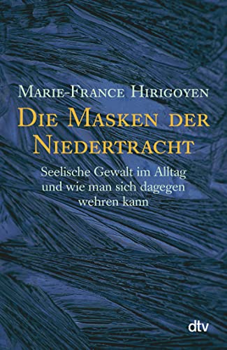 Die Masken der Niedertracht: Seelische Gewalt im Alltag und wie man sich dagegen wehren kann von dtv Verlagsgesellschaft