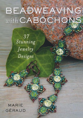 Beadweaving with Cabochons: 37 Stunning Jewelry Designs