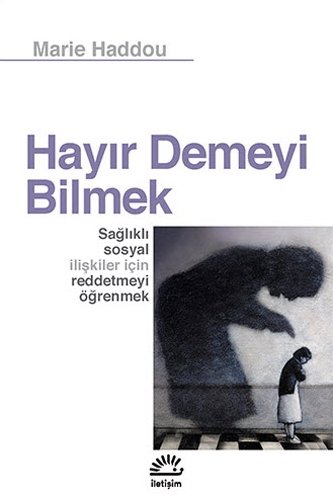 Hayir Demeyi Bilmek: Saglikli Sosyal Iliskiler Icin Reddetmeyi Ögrenmek von Iletisim Yayinlari
