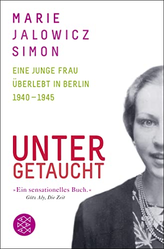 Untergetaucht: Eine junge Frau überlebt in Berlin 1940 - 1945