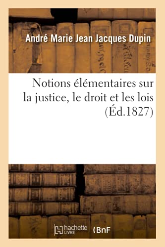 Notions élémentaires sur la justice, le droit et les lois von HACHETTE BNF