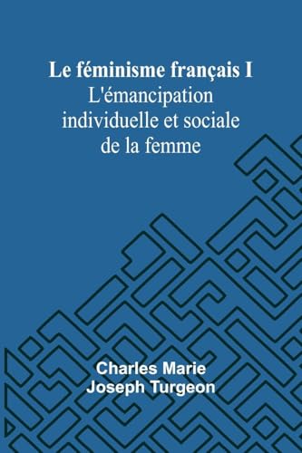 Le féminisme français I: L'émancipation individuelle et sociale de la femme von Alpha Edition