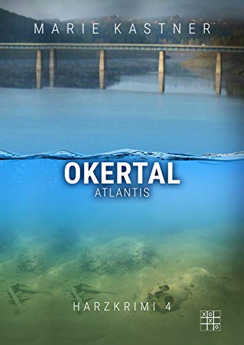Okertal-Atlantis (Harzkrimi-Reihe) von XOXO Verlag