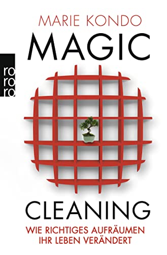 Magic Cleaning: Wie richtiges Aufräumen Ihr Leben verändert von Rowohlt