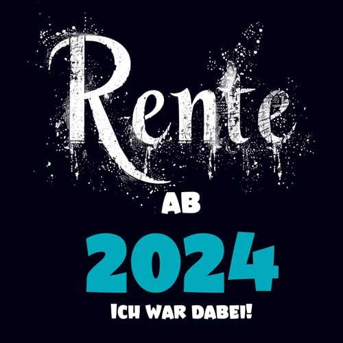 Rente 2024- Ich war dabei!: Lustige Geschenkidee für baldige Rentner. Endlich im Ruhestand. Blanko Buch zum Eintragen.