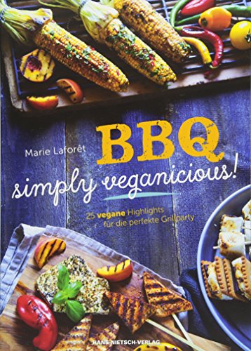 BBQ - Simply Veganicious: 25 vegane Highlights für die perfekte Grillparty von Nietsch Hans Verlag