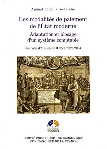 Les modalités de paiement de l'Etat moderne : Adaptation et blocage d'un système comptable von Comité pour l'Histoire économique et financière