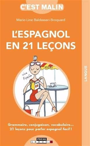 L'espagnol en 21 leçons, c est malin: Grammaire, conjugaison, vocabulaire ... 21 leçons pour parler espagnol facil !