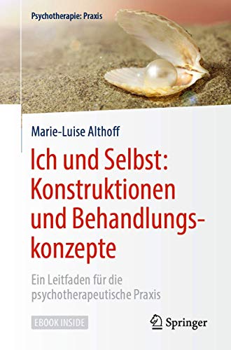 Ich und Selbst: Konstruktionen und Behandlungskonzepte: Ein Leitfaden für die psychotherapeutische Praxis (Psychotherapie: Praxis)