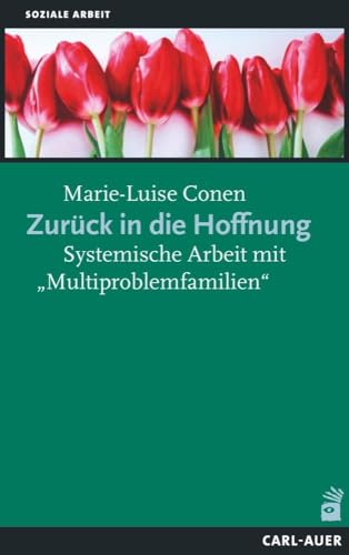 Zurück in die Hoffnung: Systemische Arbeit mit „Multiproblemfamilien“ (Soziale Arbeit) von Auer-System-Verlag, Carl