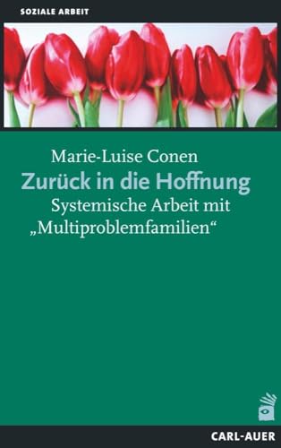 Zurück in die Hoffnung: Systemische Arbeit mit „Multiproblemfamilien“ (Soziale Arbeit) von Auer-System-Verlag, Carl