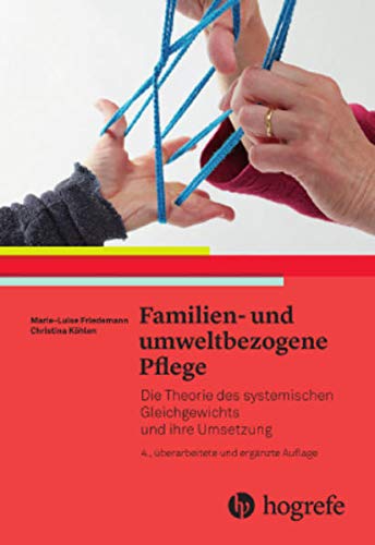 Familien– und umweltbezogene Pflege: Die Theorie des systemischen Gleichgewichts und ihre Umsetzung von Hogrefe AG