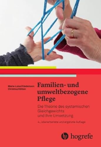 Familien– und umweltbezogene Pflege: Die Theorie des systemischen Gleichgewichts und ihre Umsetzung Familien– und umweltbezogene Pflege: Die Theorie des systemischen Gleichgewichts und ihre Umsetzung