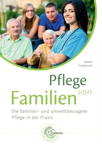 Pflege von Familien: Die familien- und umweltbezogene Pflege in der Praxis