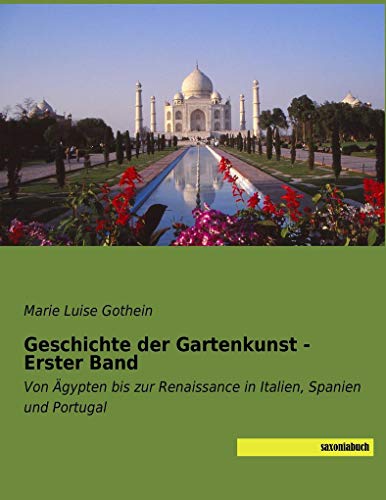 Geschichte der Gartenkunst - Erster Band: Von Ägypten bis zur Renaissance in Italien, Spanien und Portugal