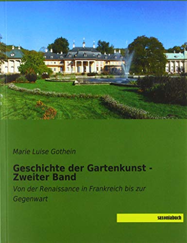 Geschichte der Gartenkunst - Zweiter Band: Von der Renaissance in Frankreich bis zur Gegenwart