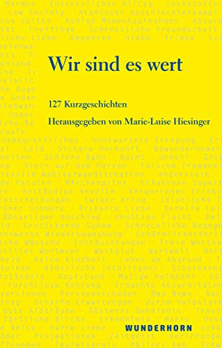 Wir sind es wert: Eine Anthologie mit 127 Kurzgeschichten