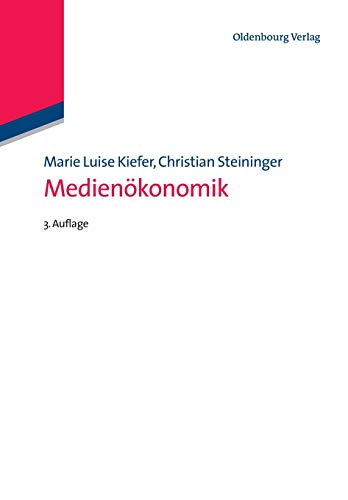Medienökonomik (Lehr- und Handbücher der Kommunikationswissenschaft) von de Gruyter Oldenbourg