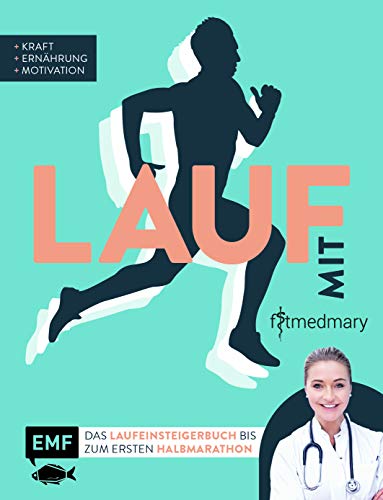 Lauf mit Fitmedmary – Das Laufeinsteigerbuch bis zum ersten Halbmarathon: Kraft, Ernährung, Motivation von Edition Michael Fischer