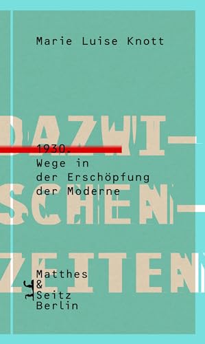 Dazwischenzeiten: 1930. Wege in der Erschöpfung der Moderne von Matthes & Seitz Verlag