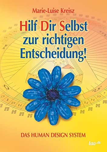 Hilf Dir Selbst zur richtigen Entscheidung!: DAS HUMAN DESIGN SYSTEM von Tao.de in J. Kamphausen