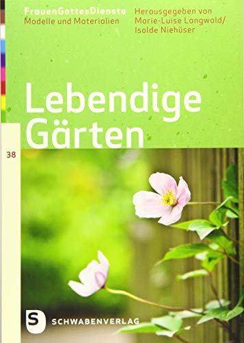 Lebendige Gärten - FrauenGottesDienste Band 38 (FrauenGottesDienste: Modelle und Materialien) von Schwabenverlag