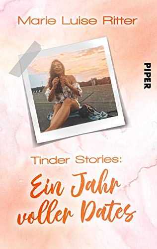 Tinder Stories: Ein Jahr voller Dates (Tinder Stories 1): Über Selbstfindung und glücklich sein als Single | von Influencerin luiseliebt