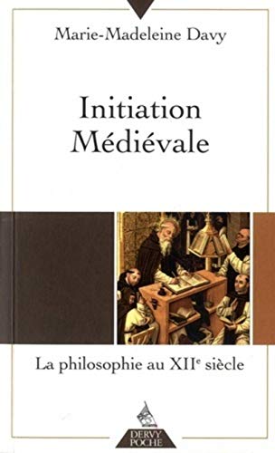 Initiation médiévale: La philosophie du douzième siècle
