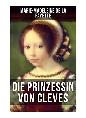 Die Prinzessin von Cleves: Klassiker der französischen Literatur von Musaicum Books