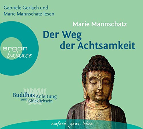 Der Weg der Achtsamkeit: Buddhas Anleitung zum Glücklichsein