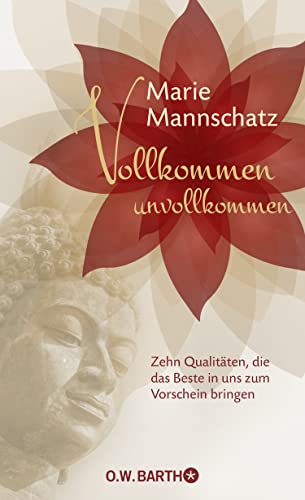 Vollkommen unvollkommen: Zehn Qualitäten, die das Beste in uns zum Vorschein bringen Vollkommen unvollkommen: Zehn Qualitäten, die das Beste in uns zum Vorschein bringen
