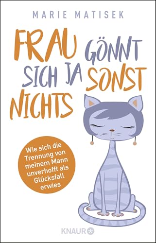 Frau gönnt sich ja sonst nichts: Wie sich die Trennung von meinem Mann unverhofft als Glücksfall erwies Frau gönnt sich ja sonst nichts: Wie sich die Trennung von meinem Mann unverhofft als Glücksfall erwies von Droemer Knaur*